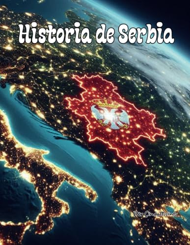 Historia de Serbia: Un libro educativo para colorear sobre el país Serbia (Spanish Language History Books) von Independently published
