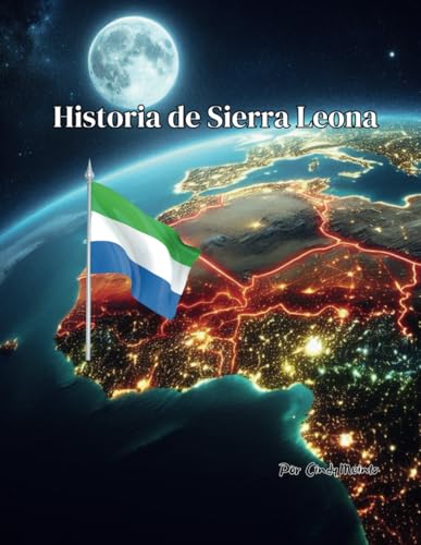 Historia de Sierra Leona: Un libro educativo para colorear sobre Sierra Leona (Spanish Language History Books) von Independently published