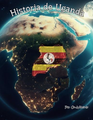 Historia de Uganda: Un libro educativo para colorear sobre Uganda (Spanish Language History Books) von Independently published