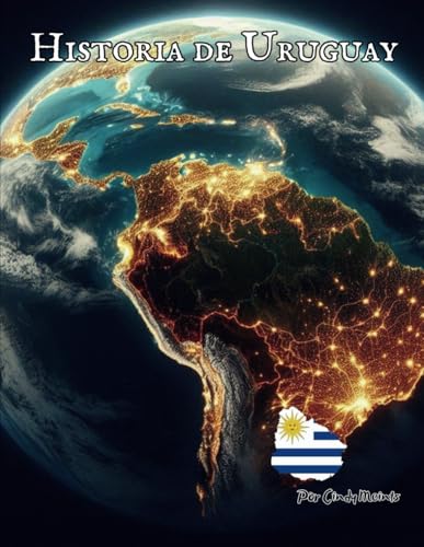 Historia de Uruguay: Un libro educativo para colorear sobre Uruguay América del Sur (Spanish Language History Books) von Independently published