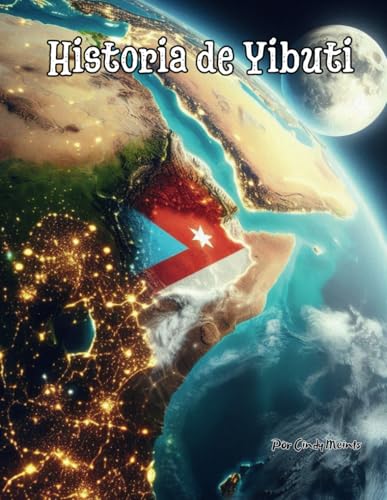 Historia de Yibuti: Un libro educativo para colorear sobre Yibuti (Spanish Language History Books) von Independently published