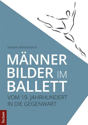 Männerbilder im Ballett: Vom 19. Jahrhundert in die Gegenwart von Tectum