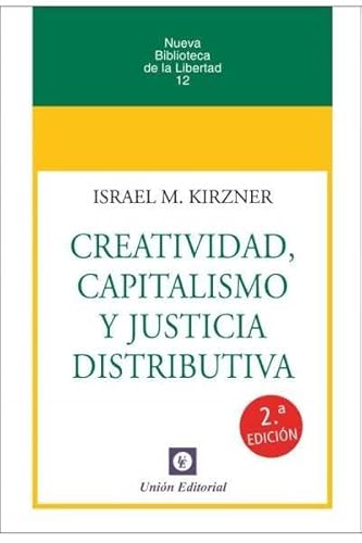 CREATIVIDAD, CAPITALISMO Y JUSTICIA DISTRIBUTIVA (Nueva biblioteca de la libertad, Band 12) von Union Editorial