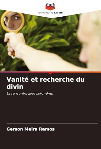 Vanité et recherche du divin: La rencontre avec soi-même von Editions Notre Savoir