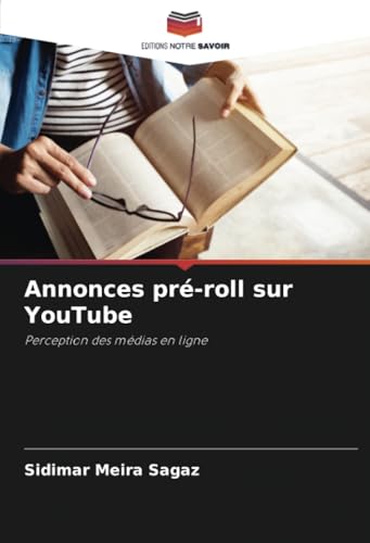 Annonces pré-roll sur YouTube: Perception des médias en ligne von Editions Notre Savoir
