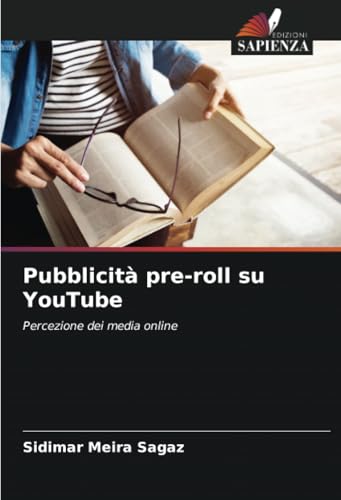 Pubblicità pre-roll su YouTube: Percezione dei media online von Edizioni Sapienza