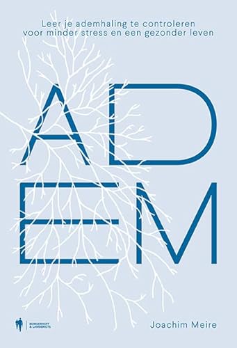 Adem: leer je ademhaling te controleren voor minder stress en een gezonder leven von Borgerhoff & Lamberigts