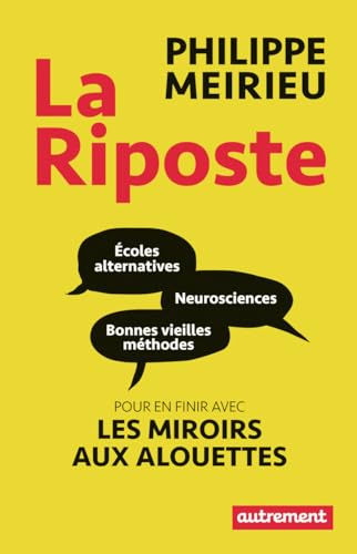 La Riposte: Écoles alternatives, neurosciences et bonnes vieilles méthodes : pour en finir avec le miroir aux alouettes von AUTREMENT