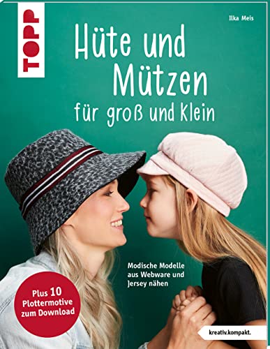 Hüte und Mützen nähen (kreativ.kompakt.): Modische Modelle aus Webware und Jersey nähen von Frech