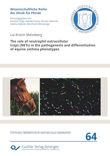 The role of neutrophil extracellular traps (NETs) in the pathogenesis and differentiation of equine asthma phenotypes (Wissenschaftliche Reihe der Klinik für Pferde) von Cuvillier Verlag