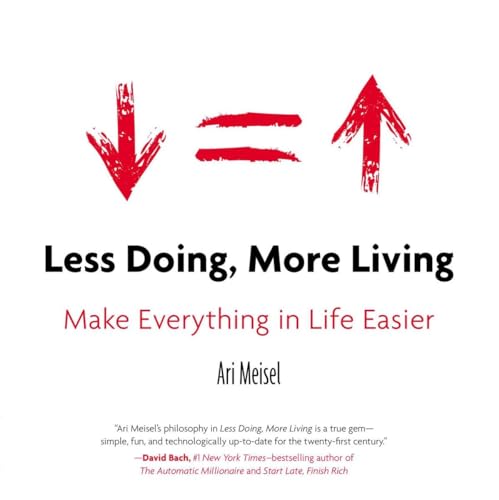Less Doing, More Living: Make Everything in Life Easier