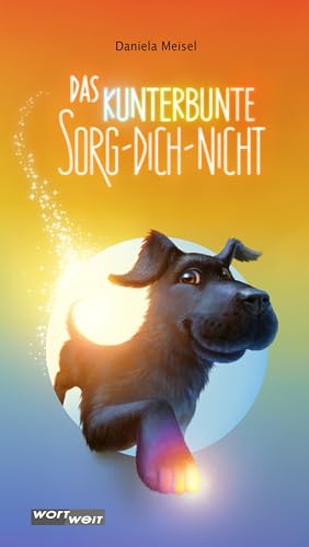 DAS KUNTERBUNTE SORG-DICH-NICHT DAS KUNTERBUNTE SORG-DICH-NICHT von wortweit-Verlag