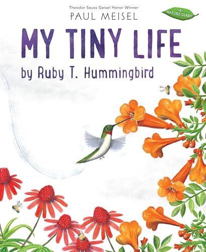 My Tiny Life by Ruby T. Hummingbird (A Nature Diary, Band 4)