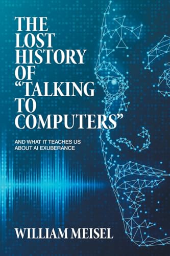 The Lost History of “Talking to Computers”: And What It Teaches Us About AI Exuberance von Archway Publishing
