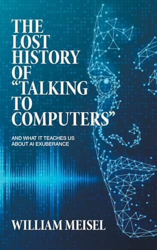 The Lost History of "Talking to Computers": And What It Teaches Us About AI Exuberance von Archway Publishing