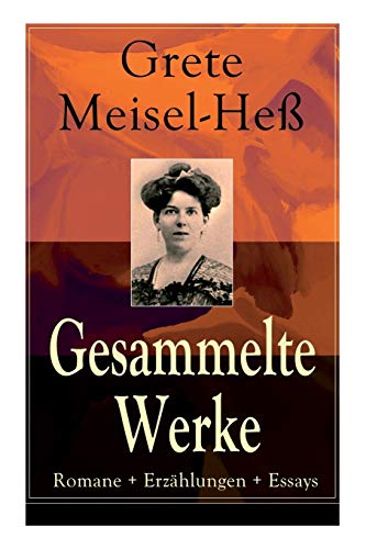 Gesammelte Werke: Romane + Erzählungen + Essays: Romane + Erzählungen + Essays: Die Intellektuellen + Die sexuelle Krise + Weiberhaß und ... (Das Leid + Die Lüge + Krisis) und mehr