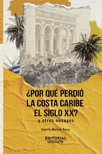 ¿Por qué perdió la Costa Caribe el siglo XX? ¿Por qué perdió la Costa Caribe el siglo XX? von Universidad del Norte