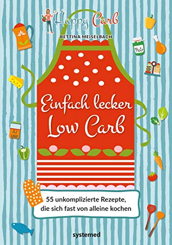 Happy Carb: Einfach lecker Low Carb: 55 unkomplizierte Rezepte, die sich fast von alleine kochen von RIVA