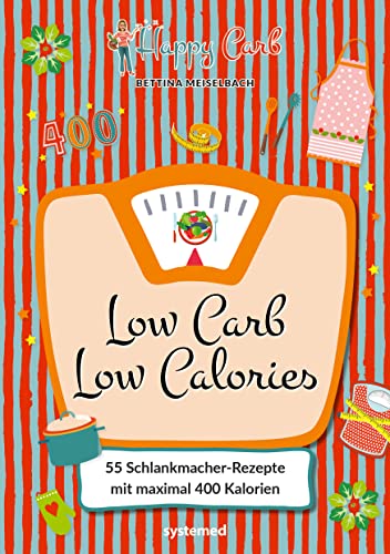 Happy Carb: Low Carb – Low Calories: 55 Schlankmacher-Rezepte mit maximal 400 Kalorien. Kochbuch mit kohlenhydratarmen High-Protein-Gerichten zum Abnehmen für Frühstück, Mittagessen, Abendessen