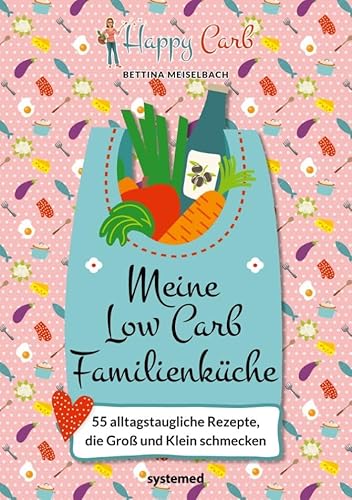 Happy Carb: Meine Low-Carb-Familienküche: 55 alltagstaugliche Rezepte, die Groß und Klein schmecken | Kochbuch mit kalorienarmen, familienfreundlichen Gerichten für Frühstück, Mittag- und Abendessen