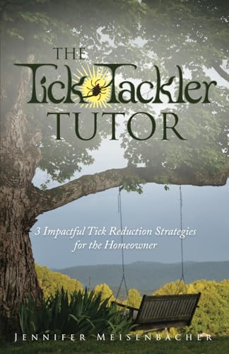 The Tick Tackler Tutor: 3 Impactful Tick Reduction Strategies for the Homeowner von Self Publishing