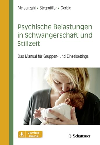 Psychische Belastungen in Schwangerschaft und Stillzeit: Das Manual für Gruppen- und Einzelsettings von SCHATTAUER