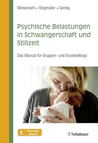 Psychische Belastungen in Schwangerschaft und Stillzeit: Das Manual für Gruppen- und Einzelsettings Psychische Belastungen in Schwangerschaft und Stillzeit: Das Manual für Gruppen- und Einzelsettings