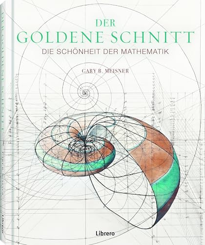 Der Goldene Schnitt: Die Schönheit der Mathematik von Librero