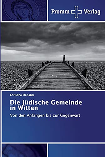 Die jüdische Gemeinde in Witten: Von den Anfängen bis zur Gegenwart von Fromm Verlag