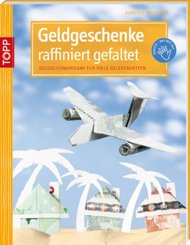 Geldgeschenke raffiniert gefaltet: Geldscheinorigami für viele Gelegenheiten (kreativ.kompakt.)