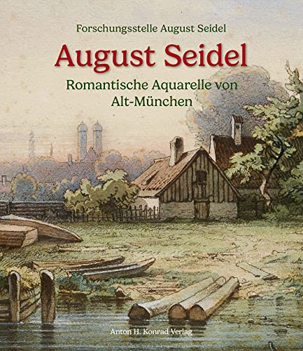 August Seidel: Romantische Aquarelle von Alt-München von Konrad Anton
