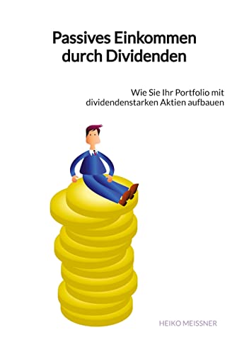 Passives Einkommen durch Dividenden: Wie Sie Ihr Portfolio mit dividendenstarken Aktien aufbauen von Jaltas Books