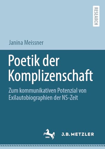 Poetik der Komplizenschaft: Zum kommunikativen Potenzial von Exilautobiographien der NS-Zeit von J.B. Metzler