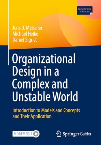 Organizational Design in a Complex and Unstable World: Introduction to models and concepts and their application von Springer Gabler