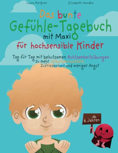 Das bunte Gefühle-Tagebuch mit Maxi für hochsensible Kinder: Tag für Tag mit behutsamen Achtsamkeitsübungen zu mehr Selbstbewusstsein, Zufriedenheit und weniger Angst von Sonoma Verlag