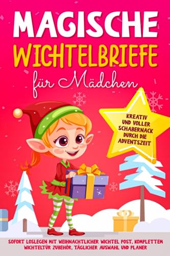 Magische Wichtelbriefe für Mädchen: Kreativ und voller Schabernack durch die Adventszeit: Sofort loslegen mit weihnachtlicher Wichtel Post, komplettem Wichteltür Zubehör, täglicher Auswahl und Planer von Sonoma Verlag