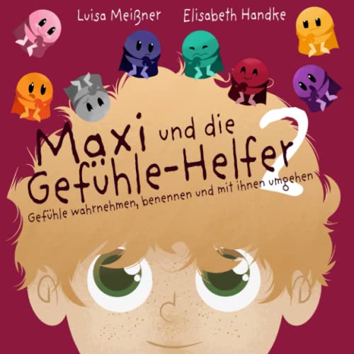 Maxi und die Gefühle-Helfer 2: Gefühle wahrnehmen, benennen und mit ihnen umgehen – Ein Mitmach-Kinderbuch zur Entwicklung von Selbstfürsorge und sozialen Kompetenzen von Sonoma Verlag