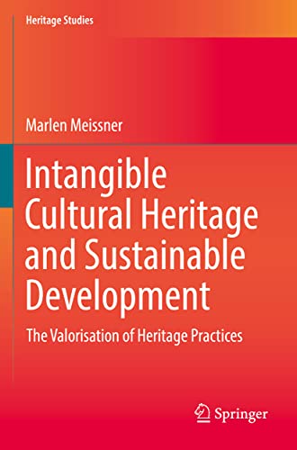 Intangible Cultural Heritage and Sustainable Development: The Valorisation of Heritage Practices (Heritage Studies) von Springer