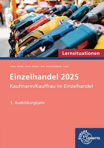 Lernsituationen Einzelhandel, 3. Ausbildungsjahr: Kaufmann/Kauffrau im Einzelhandel (Einzelhandel 2025 - Lehrwerke für die Berufsausbildung) von Europa-Lehrmittel