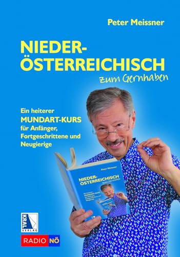 Niederösterreichisch zum Gernhaben: Ein heiterer Mundartkurs für Anfänger, Fortgeschrittene und Neugierige