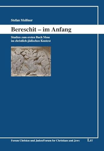 Bereschit - im Anfang: Studien zum ersten Buch Mose im christlich-jüdischen Kontext von LIT Verlag