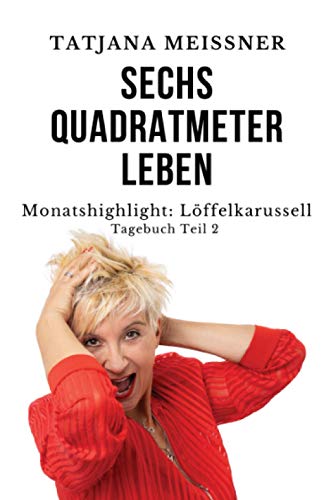 Sechs Quadratmeter Leben: Teil 2 - Monatshighlight: Löffelkarussell von Independently published