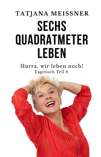 Sechs Quadratmeter Leben: Teil 8 - Hurra, wir leben noch! von Independently published