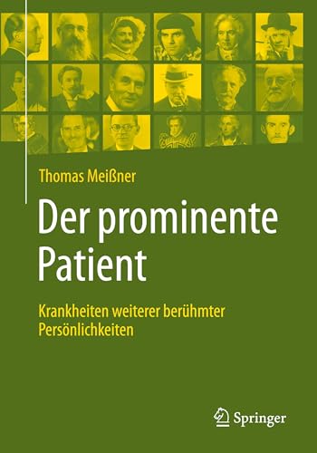 Der prominente Patient: Krankheiten weiterer berühmter Persönlichkeiten von Springer