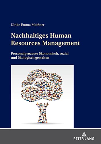 Nachhaltiges Human Resources Management: Personalprozesse ökonomisch, sozial und ökologisch gestalten von Peter Lang