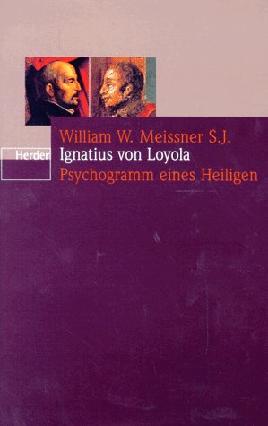 Ignatius von Loyola: Psychogramm eines Heiligen