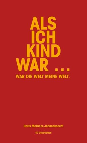 Als ich Kind war …: war die Welt meine Welt.