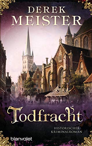 Todfracht: Historischer Kriminalroman (Patrizier Rungholt, Band 4) von Blanvalet