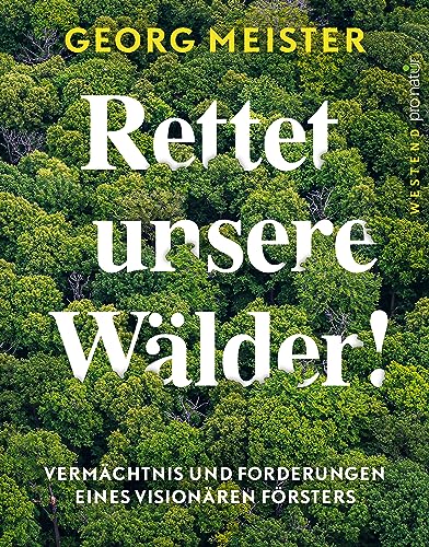 Rettet unsere Wälder!: Ein Förster fordert die Waldwende (WESTEND pro natur)