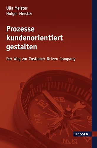Prozesse kundenorientiert gestalten: Der Weg zur Customer-Driven Company